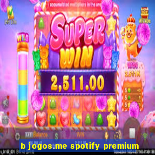 b jogos.me spotify premium