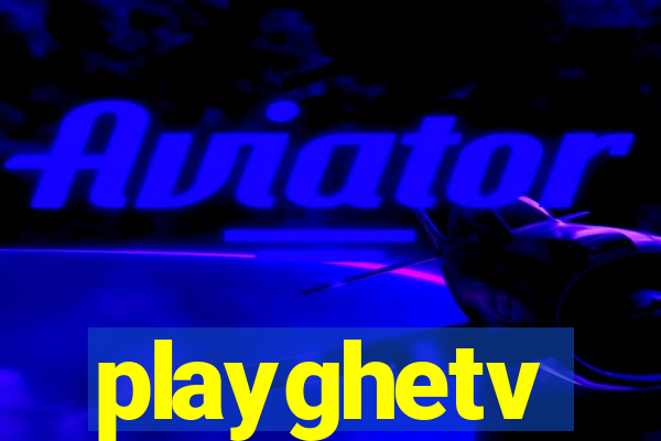 playghetv