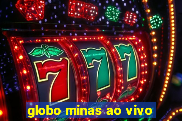 globo minas ao vivo