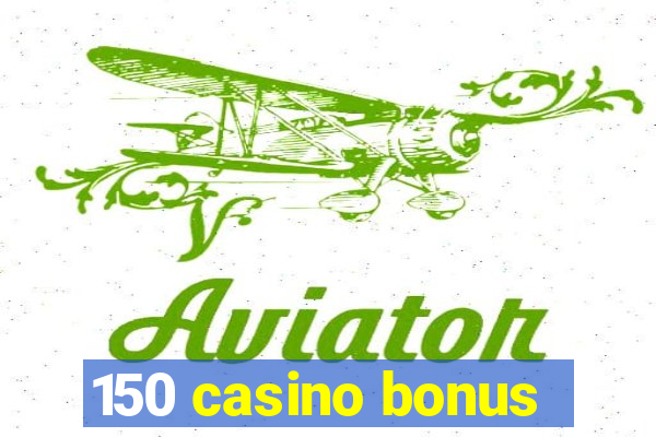 150 casino bonus