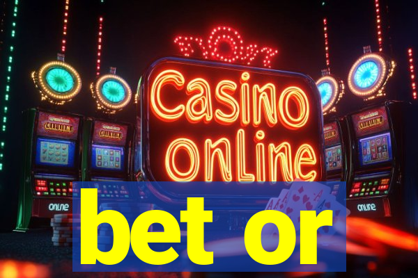 bet or