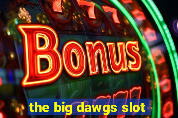 the big dawgs slot