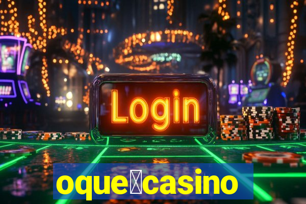 oque茅casino