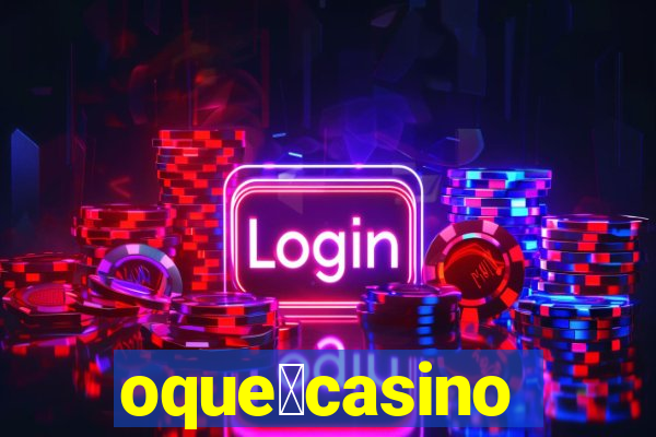 oque茅casino