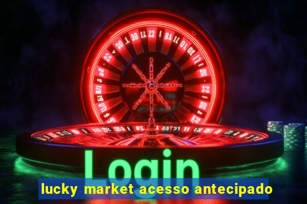 lucky market acesso antecipado