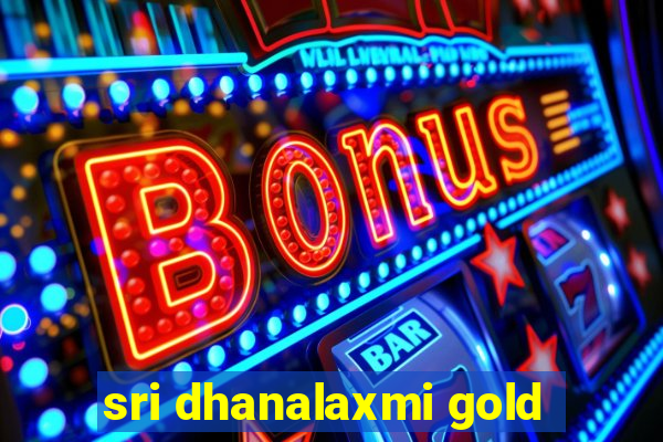 sri dhanalaxmi gold