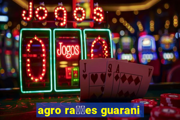 agro ra莽玫es guarani