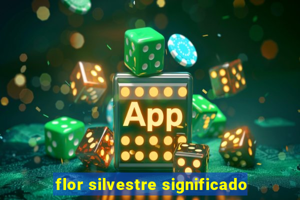 flor silvestre significado