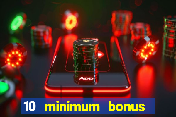 10 minimum bonus code casino