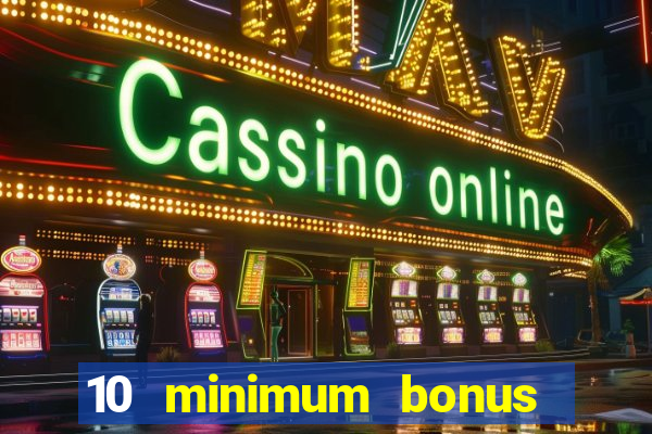 10 minimum bonus code casino