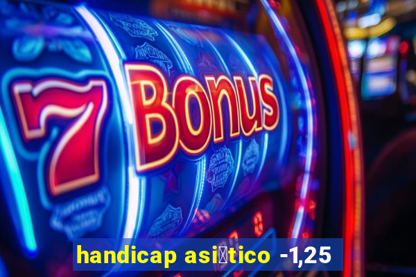 handicap asi谩tico -1,25