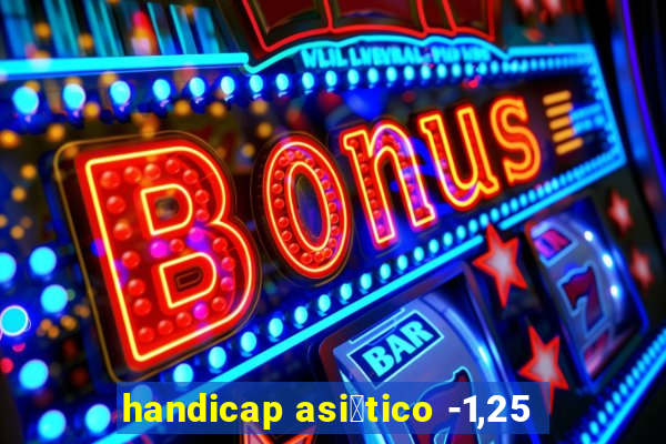 handicap asi谩tico -1,25