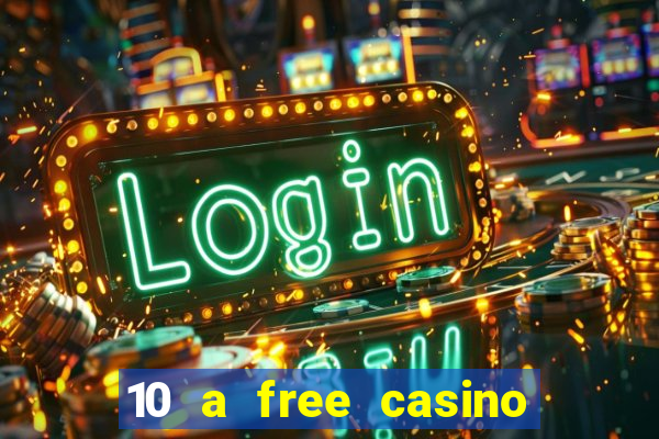 10 a free casino no deposit