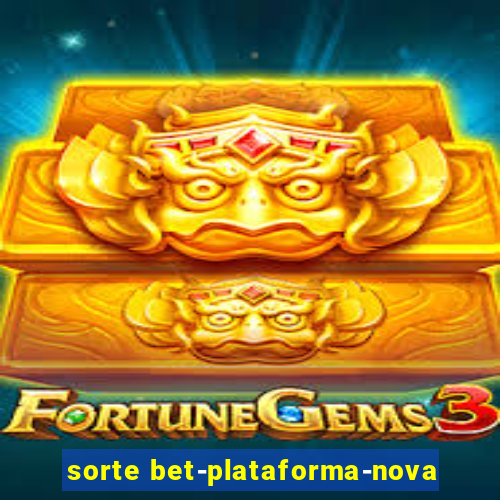 sorte bet-plataforma-nova