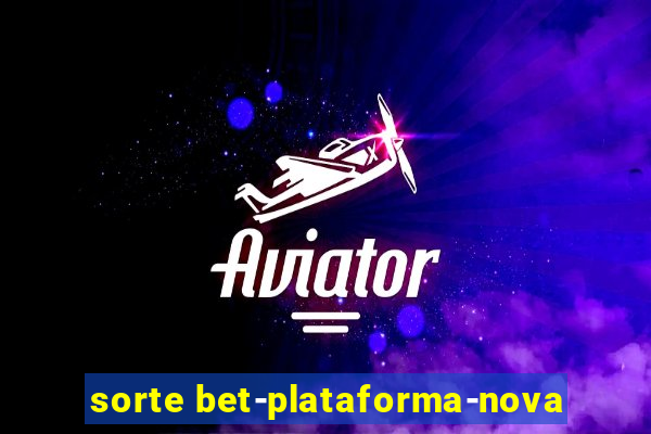 sorte bet-plataforma-nova