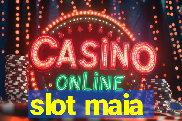 slot maia