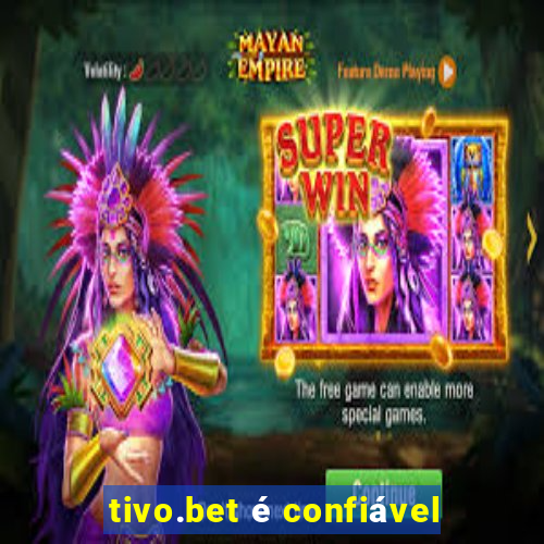 tivo.bet é confiável