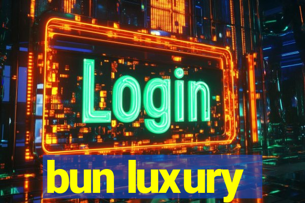 bun luxury