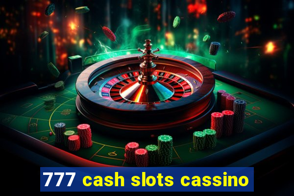 777 cash slots cassino