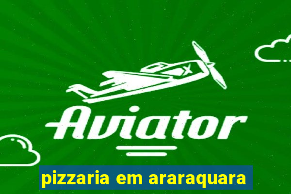 pizzaria em araraquara