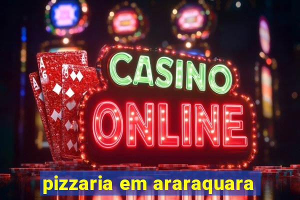 pizzaria em araraquara