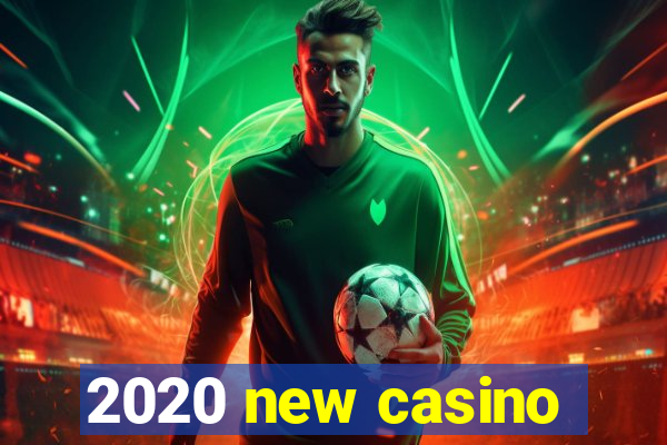 2020 new casino