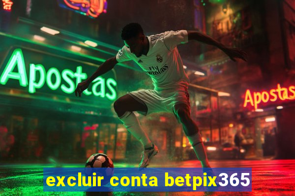 excluir conta betpix365