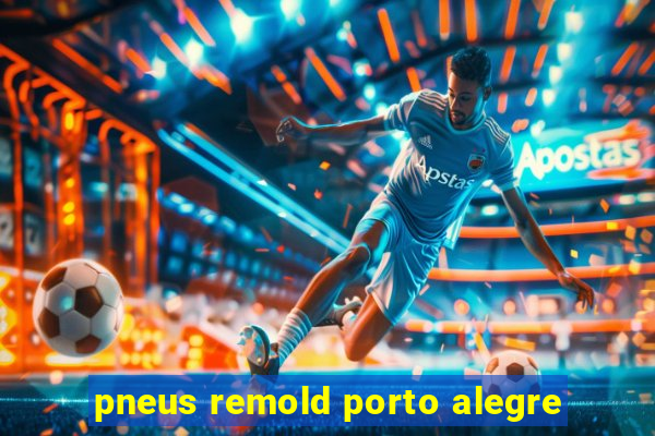 pneus remold porto alegre