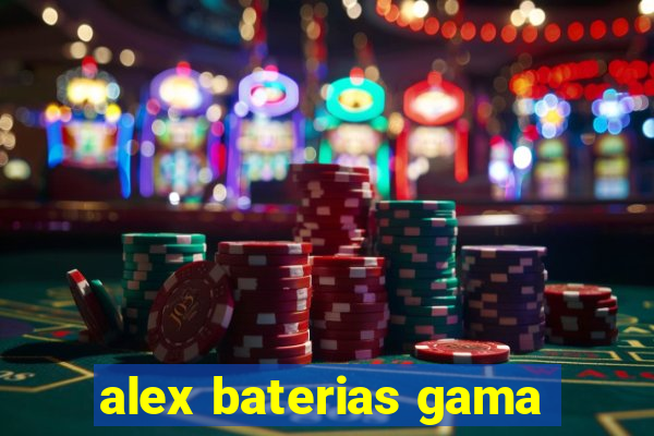 alex baterias gama