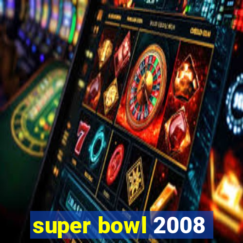 super bowl 2008