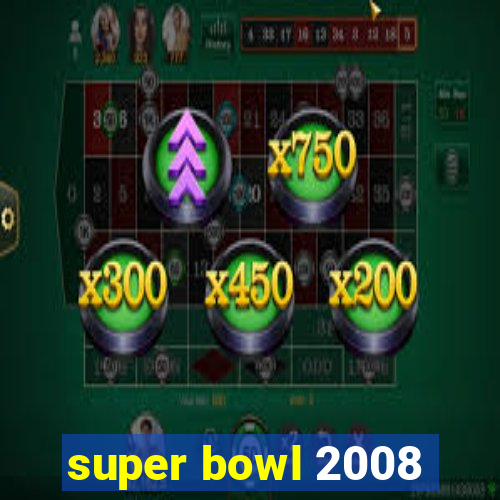 super bowl 2008