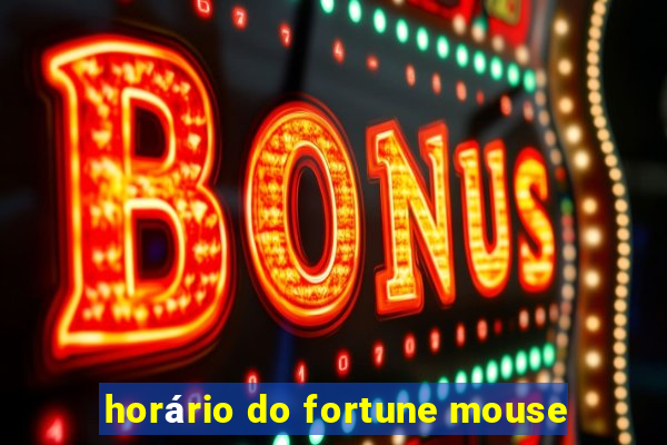 horário do fortune mouse