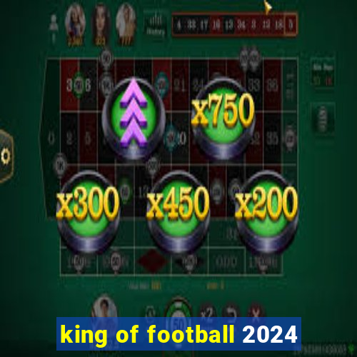 king of football 2024