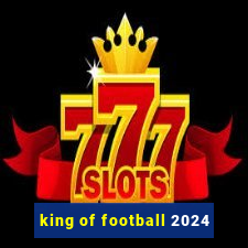 king of football 2024