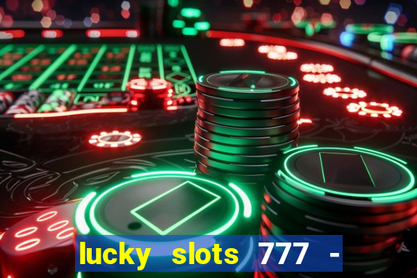 lucky slots 777 - free download