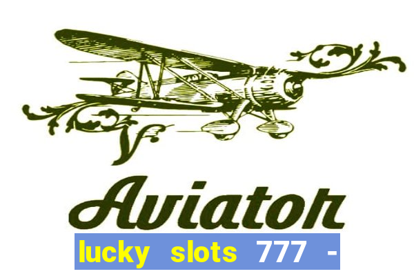 lucky slots 777 - free download