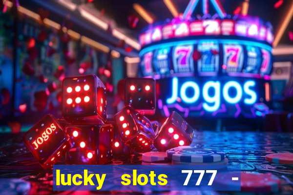 lucky slots 777 - free download