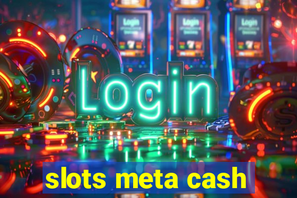 slots meta cash