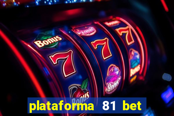 plataforma 81 bet 茅 confi谩vel