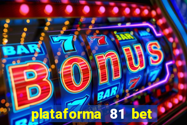 plataforma 81 bet 茅 confi谩vel