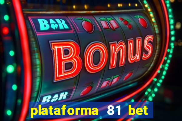 plataforma 81 bet 茅 confi谩vel