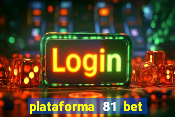 plataforma 81 bet 茅 confi谩vel