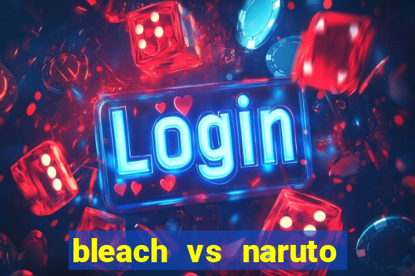 bleach vs naruto 2.6 jogos de luta