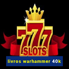 livros warhammer 40k