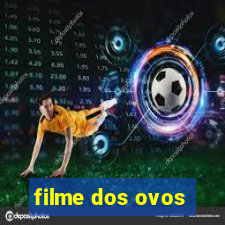 filme dos ovos