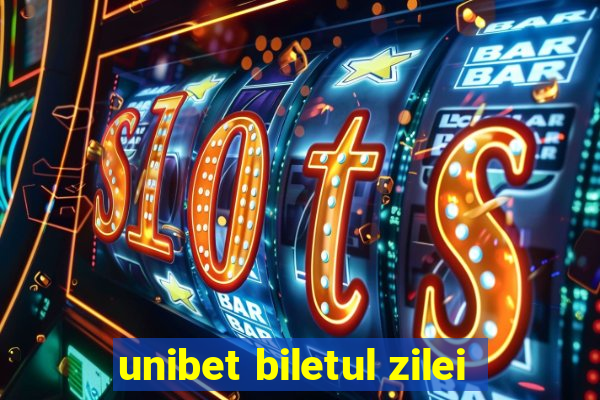 unibet biletul zilei