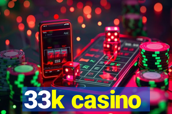 33k casino