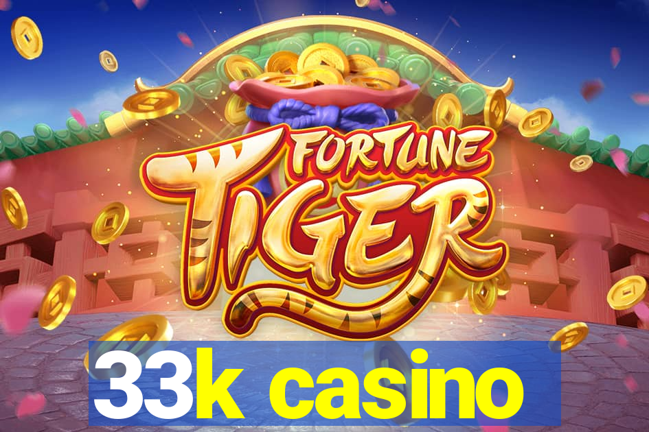 33k casino