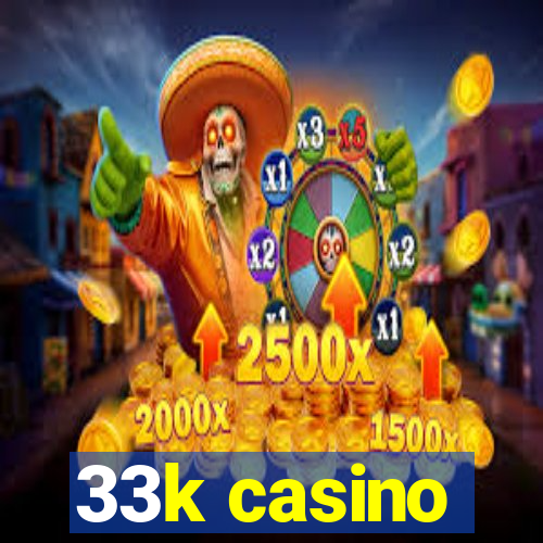 33k casino