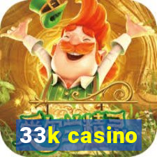 33k casino